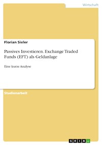 Passives Investieren. Exchange Traded Funds (EFT) als Geldanlage - Florian Sieler - E-Book