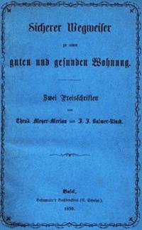 Sicherer Wegweiser zu einer guten und gesunden Wohnung Zwei Preisschriften - Balmer-Rinck, Johann Jakob; Meyer-Merian, Theodor - kostenlos E-Book