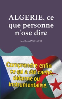 Algerie, ce que personne n'ose dire - Med Kamel Yahiaoui - E-Book