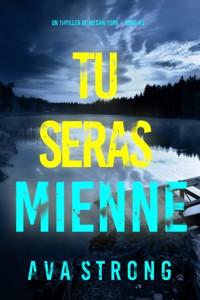Tu seras mienne (Un thriller de Megan York — tome 3) - Ava Strong - E-Book