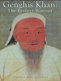 Genghis Khan: The Perfect Warrior - Charles H. L. Johnston - E-Book