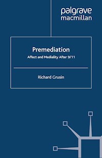 Premediation: Affect and Mediality After 9/11 - R. Grusin - E-Book