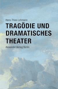 Tragödie und Dramatisches Theater - Hans-Thies Lehmann - E-Book