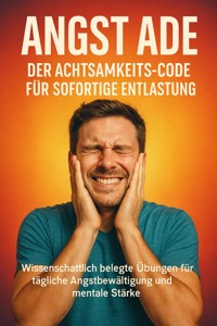 Angst ade: Der Achtsamkeits-Code für sofortige Entlastung - Anna-Lena Müller - E-Book