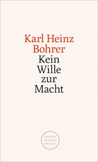Kein Wille zur Macht - Karl Heinz Bohrer - E-Book