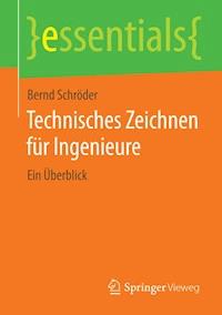 Technisches Zeichnen für Ingenieure - Bernd Schröder - E-Book