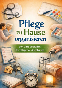 Pflege zu Hause organisieren - Dominik Mikulaschek - E-Book