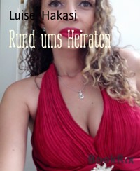 Rund ums Heiraten - Luise Hakasi - E-Book