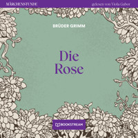 Die Rose - Märchenstunde, Folge 138 (Ungekürzt) - Brüder Grimm - Hörbuch
