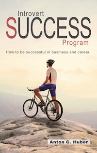 Introvert Success Program - Anton C. Huber - E-Book
