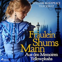 Fräulein Shums Mann - Aus den Memoiren Yellowplushs (Ungekürzt) - William Makepeace Thackeray - Hörbuch