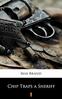 Chip Traps a Sheriff - Max Brand - E-Book