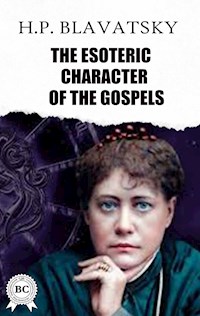 The Esoteric Character of The Gospels - H.P. Blavatsky - E-Book