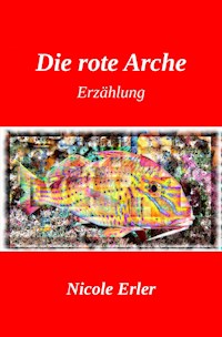 Die rote Arche - Nicole Erler - E-Book