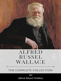 Alfred Russel Wallace – The Major Collection - Alfred Russel Wallace - E-Book