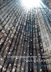Vorweggenommen in ein Haus aus Licht - Ilka Scheidgen - E-Book