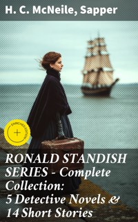 RONALD STANDISH SERIES - Complete Collection: 5 Detective Novels & 14 Short Stories - H. C. Mcneile - E-Book