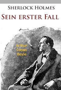 Sherlock Holmes - Sein erster Fall - Arthur Conan Doyle - kostenlos E-Book