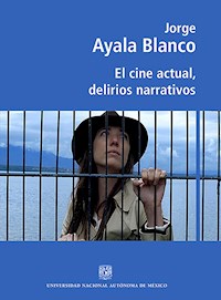 El cine actual, delirios narrativos - Jorge Ayala Blanco - E-Book