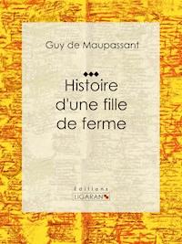 Histoire d'une fille de ferme - Guy de Maupassant - E-Book