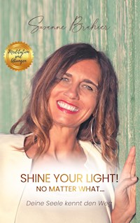 Shine your Light - no matter what! - Susanne Brahier - E-Book