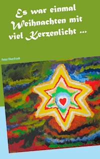 Es war einmal Weihnachten mit viel Kerzenlicht ... - Peter Oberfrank - E-Book