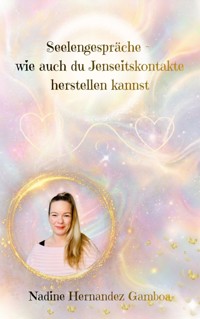 Seelengespräche - wie auch du Jenseitskontakte herstellen kannst -  - E-Book