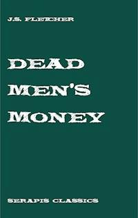 Dead Men's Money - J.S. Fletcher - E-Book