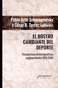 El rostro cambiante el deporte - Pablo Ariel Scharagrodsky - E-Book