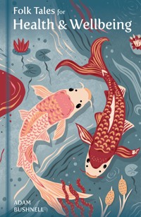 Folk Tales for Health and Wellbeing - Adam Bushnell - E-Book