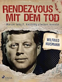 Rendezvous mit dem Tod - Warum John F. Kennedy sterben musste - Wilfried Huismann - E-Book