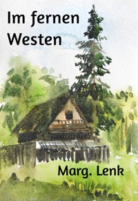 Im fernen Westen - Marg. Lenk - E-Book