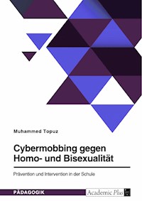 Cybermobbing gegen Homo- und Bisexualität. Prävention und Intervention in der Schule - Muhammed Topuz - E-Book