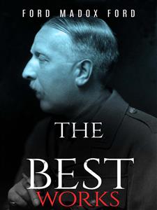 Ford Madox Ford: The Best Works - Ford Madox Ford - E-Book