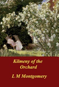 Kilmeny of the Orchard - Lucy Maud Montgomery - E-Book