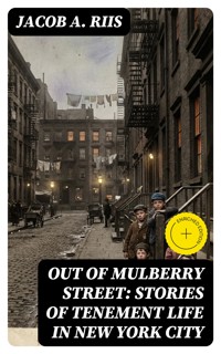 Out of Mulberry Street: Stories of Tenement life in New York City - Jacob A. Riis - E-Book