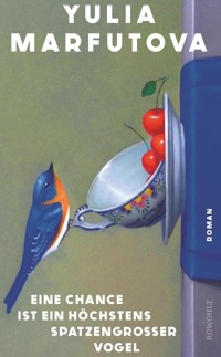 Eine Chance ist ein höchstens spatzengroßer Vogel - Yulia Marfutova - E-Book