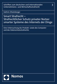 Smart Strafrecht – Strafrechtlicher Schutz privater Nutzer smarter Systeme des Internets der Dinge - Kathrin Zitzelsberger - E-Book