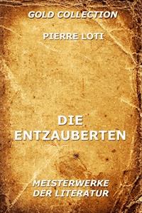 Die Entzauberten - Pierre Loti - E-Book