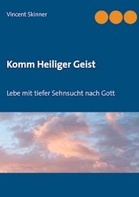 Komm Heiliger Geist - Vincent Skinner - E-Book