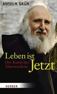 Leben ist Jetzt - Anselm Grün - E-Book