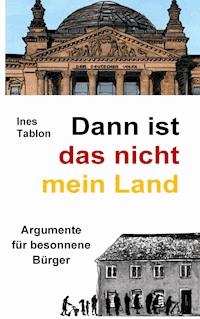 Dann ist das nicht mein Land - Ines Tablon - E-Book