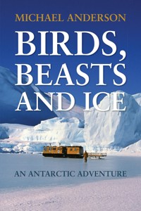 Birds, Beast and Ice - Michael Anderson - E-Book