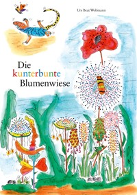 Die kunterbunte Blumenwiese - Urs Beat Wobmann - E-Book