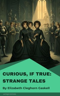 Curious, If True: Strange Tales - Elizabeth Cleghorn Gaskell - E-Book