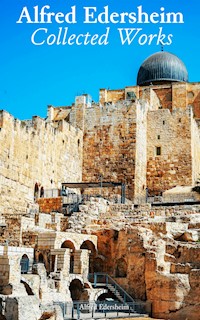 Alfred Edersheim: Collected Works - Alfred Edersheim - E-Book