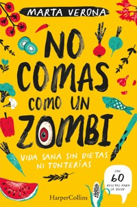 No comas como un zombi. vida sana sin dietas ni tonterías - Marta Verona - E-Book
