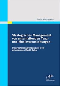 Strategisches Management von unterhaltenden Tanz- und Musikveranstaltungen: Unternehmensgründung auf dem unbekannten Markt Dubai - Daniel Wiersbowsky - E-Book