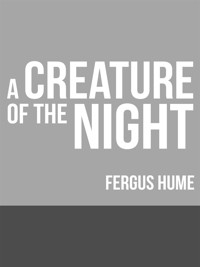 A Creature of the Night - Fergus Hume - E-Book