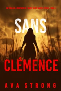 Sans Clémence (Un Thriller à Suspense de l'Agent du FBI Dakota Steele - Tome 4) - Ava Strong - E-Book